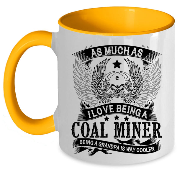 Being A Grandpa Is Way Cooler Coffee Mug, I Love Being A Coal Miner Accent Mug