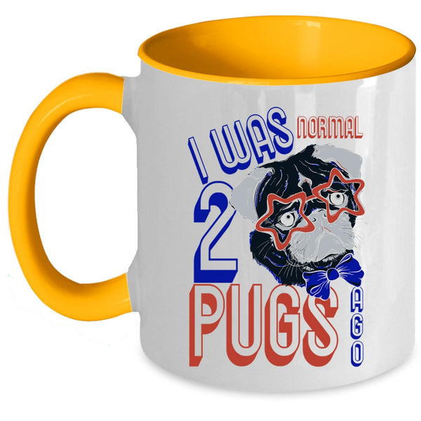 Cool Pugs Coffee Mug, I Was Normal 2 Pugs Ago Accent Mug