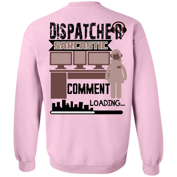 Being A Dispatcher T Shirt, Dispatcher Sarcastic Comment Loading Sweatshirt