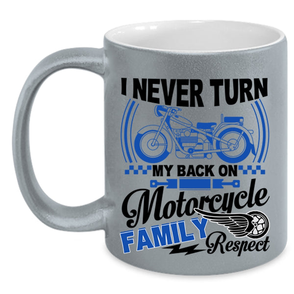 Family Respect Coffee Mug, I Never Turn My Back On Motorcycle Accent Mug