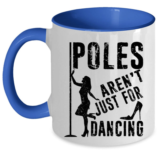 Cool Dancer Coffee Mug, Poles Aren't Just For Dancing Accent Mug