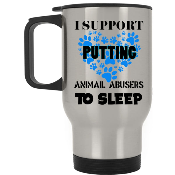 Cool Dogs Travel Mug, I Support Putting Animal Abbusers To Sleep Mug