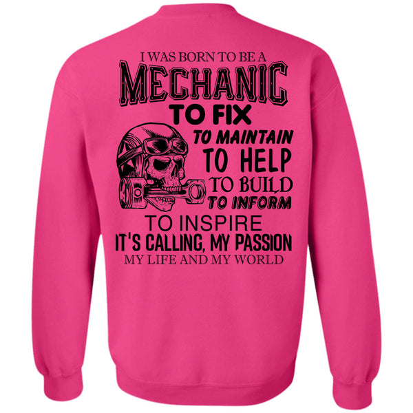 Being A Mechanic T Shirt, I Was Born To Be A Mechanic To Fix To Maintain Sweatshirt