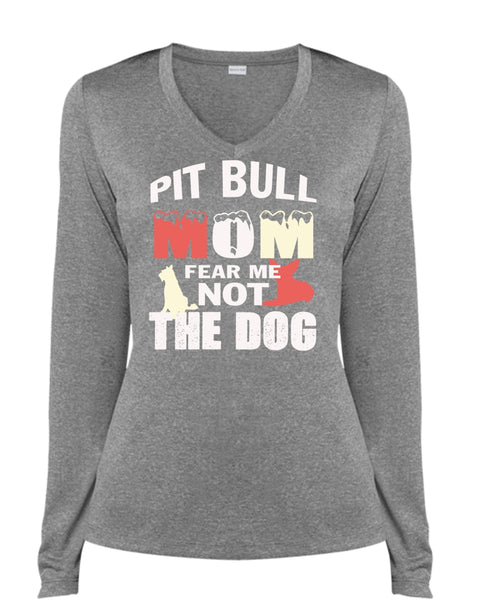 Pit Bull Mom Fear Me Not The Dog T Shirt, My Pets T Shirt (Ladies LS Heather V-Neck)