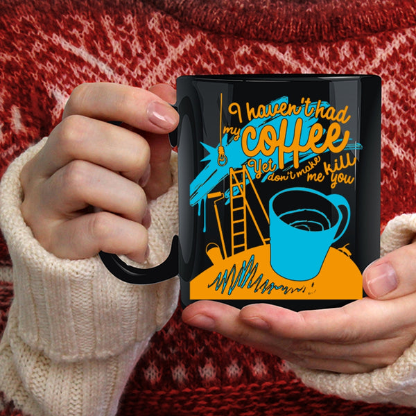 I Haven't Had My Coffee Coffee Mug, Funny Drink Coffee Coffee Cup