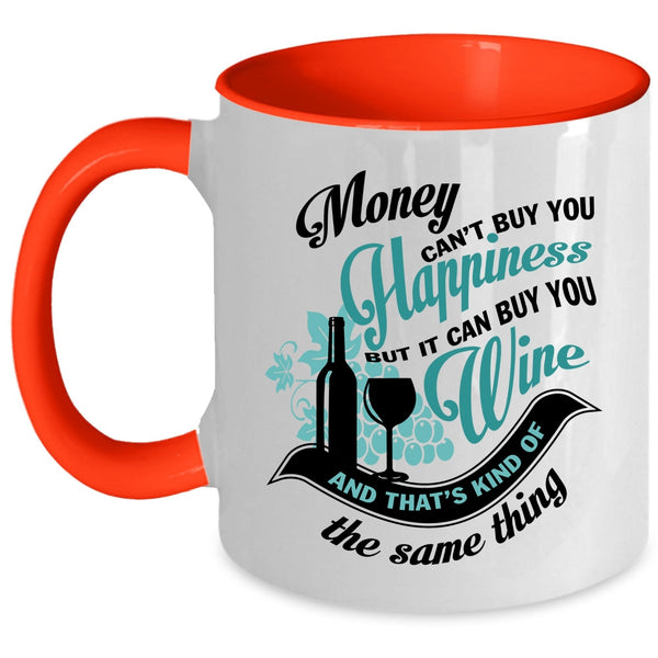 It Can Buy You Wine Coffee Mug, Money Can't Buy You Hapiness Accent Mug