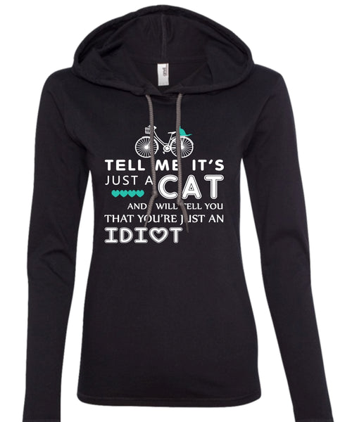 Tell Me It's Just A Cat T Shirt, My Pets T Shirt, I Will Tell You That You're Just An Idiot T Shirt (Anvil Ladies Ringspun Hooded)