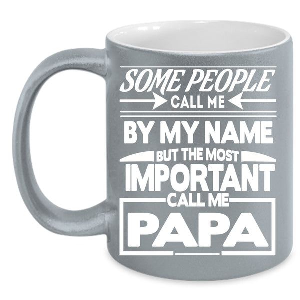 Call Me By My Name Coffee Mug, The Most Important Call Me Papa Coffee Cup