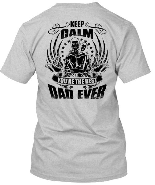 Keep Calm You're The Best Dad Ever T Shirt, I Love Papa T Shirt