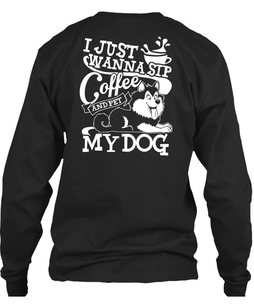 I Just Wanna Sip Coffee My Dog T Shirt, My Favorite T Shirt
