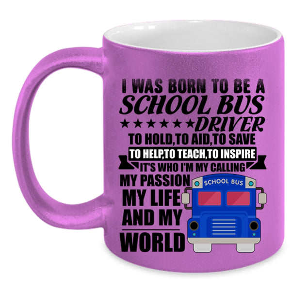 My Life And My World Coffee Mug, I Was Born To Be A School Bus Driver Accent Mug