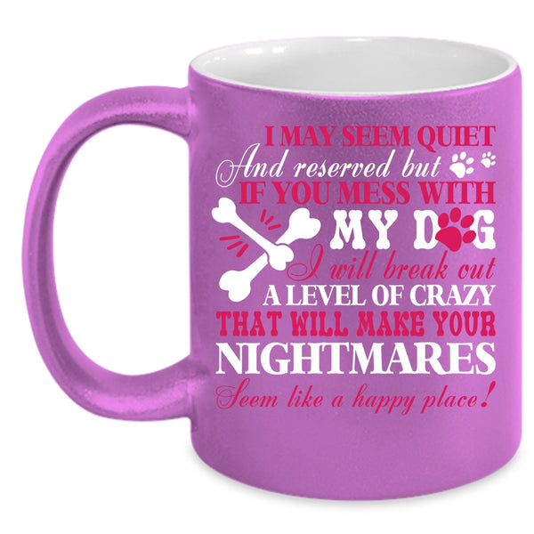 Don't Mess With My Dog Coffee Mug, Gift For Dog Lovers Coffee Cup