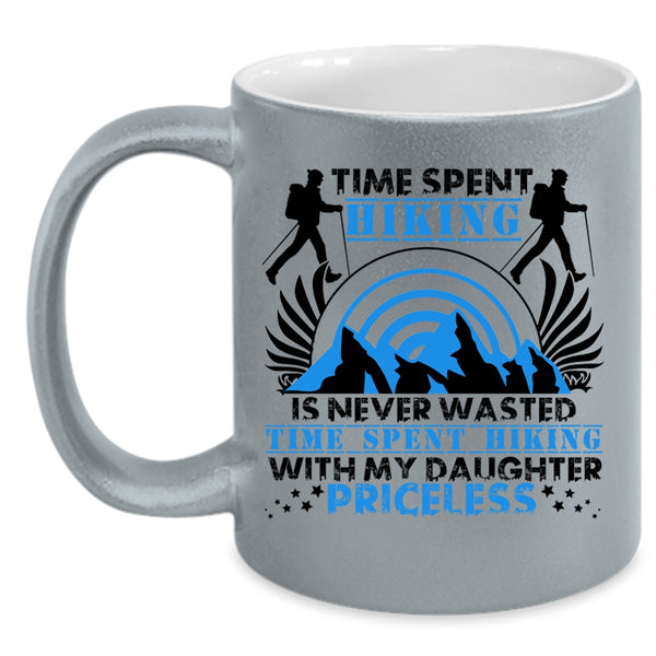 Time Spent Hiking With My Daughter Coffee Mug, Time Spent Hiking Is Never Wasted Accent Mug