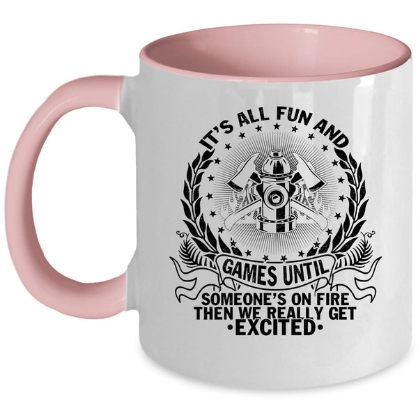 Funny Firefighter Coffee Mug, It's All Fun And Games  Accent Mug