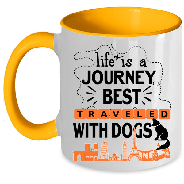 Cute Coffee Mug, Life Is A Journey Best Traveled With Dogs Accent Mug