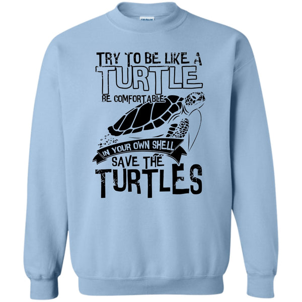 Coolest Turtle T Shirt, Try To Be Like A Turtle Sweatshirt