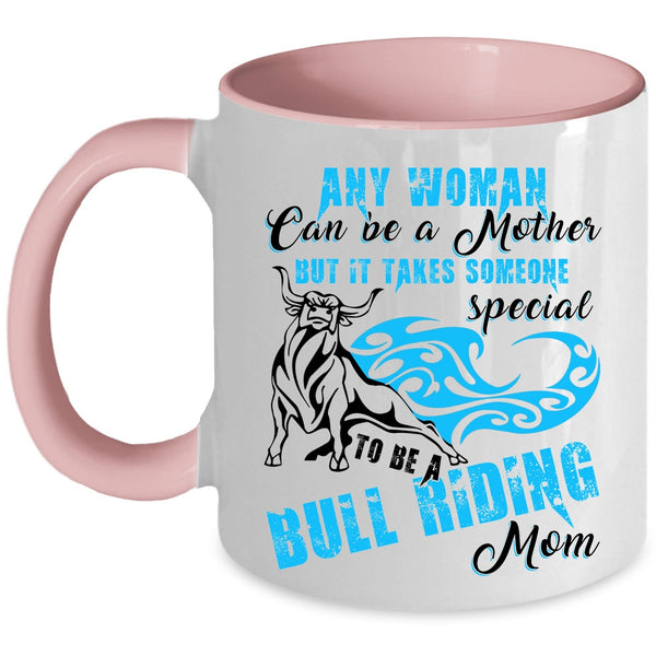 To Be A Bull Riding Mom Coffee Mug, Any Woman Can Be A Mother Accent Mug