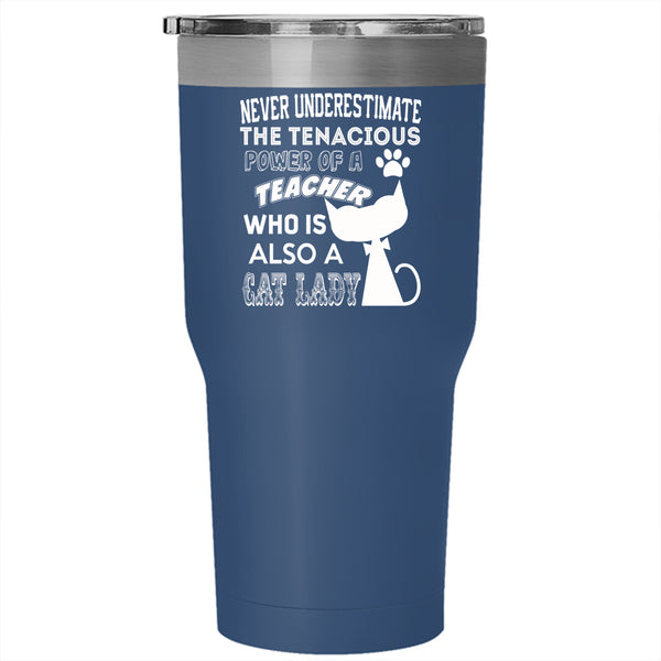 The Tenacious Power Of A Teacher Tumbler 30 oz Stainless Steel, Cat Lady Travel Mug