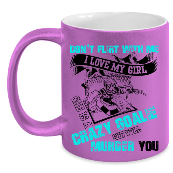She Is A Crazy Goalie Coffee Mug, I Love My Girl Accent Mug