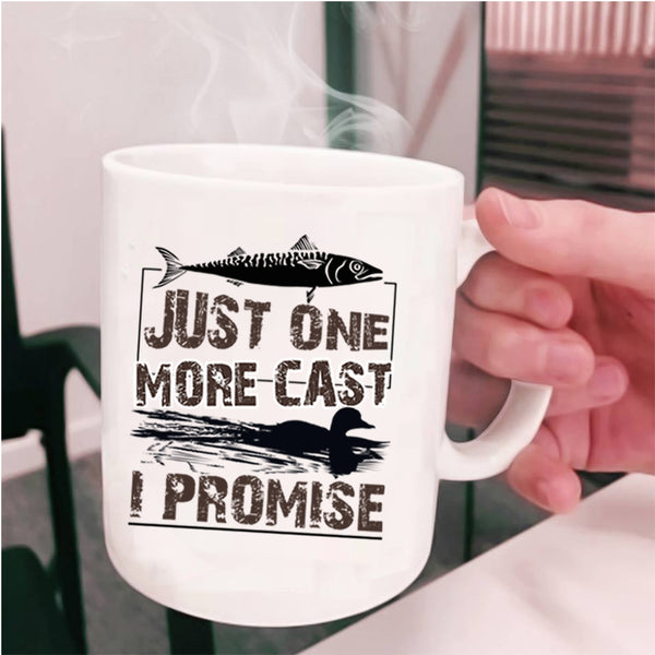 Awesome Fishing Coffee Mug, Just One More Cast I Promise Cup