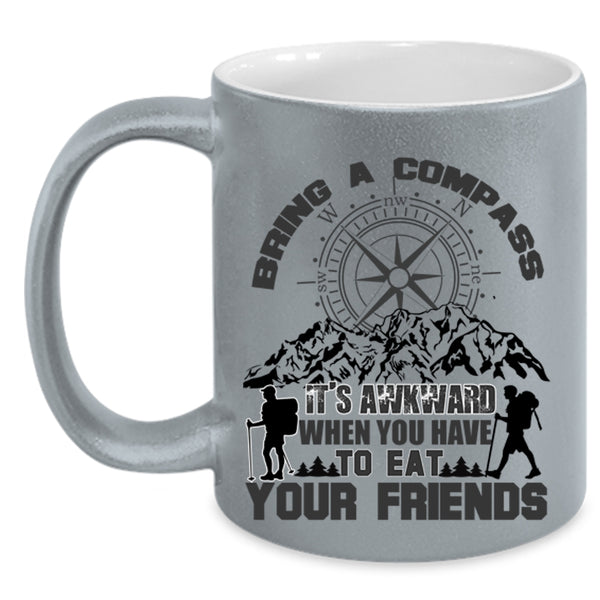 When You Have To Eat Your Friends Coffee Mug, Bring A Compass It's Awkward Accent Mug