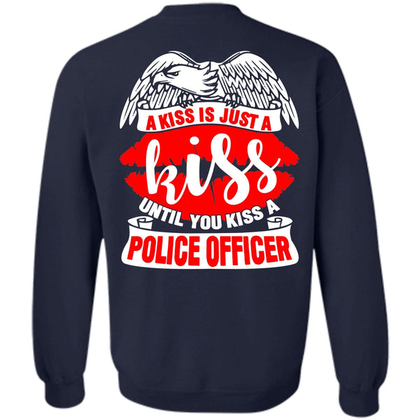 A Kiss Is Just A Kiss T Shirt, I Love Police Sweatshirt
