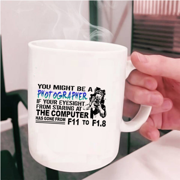 Awesome Photographers Coffee Mug, You Might be A Photographer Cup
