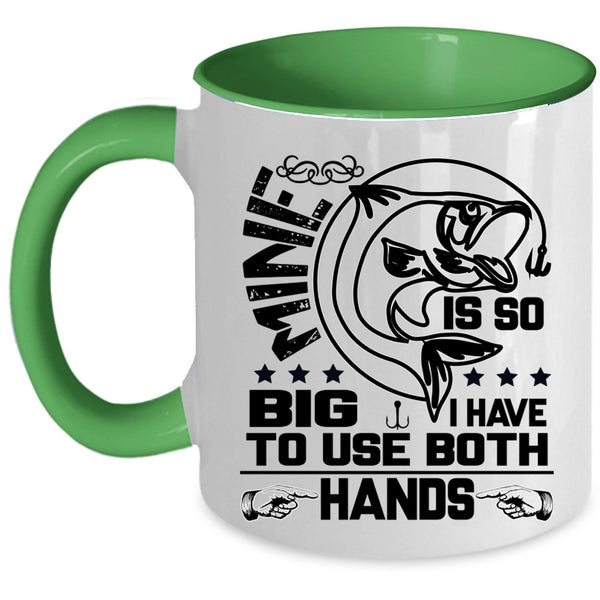 I Have To Use Both Hands Coffee Mug, Mine Is So Big Accent Mug