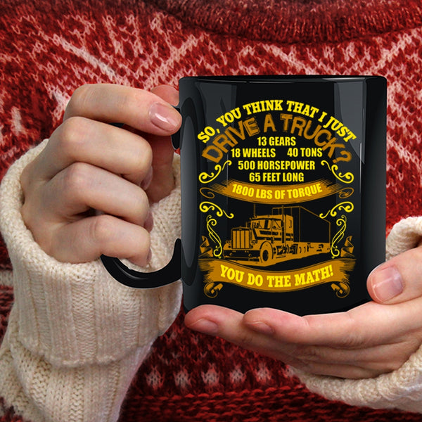 You Think That I Just Drive Truck Coffee Mug, Cool Truck Driver Coffee Cup