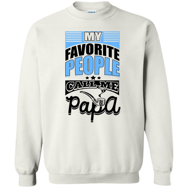 Father's Day Gift T Shirt, My Favorite People Call Me Papa Sweatshirt