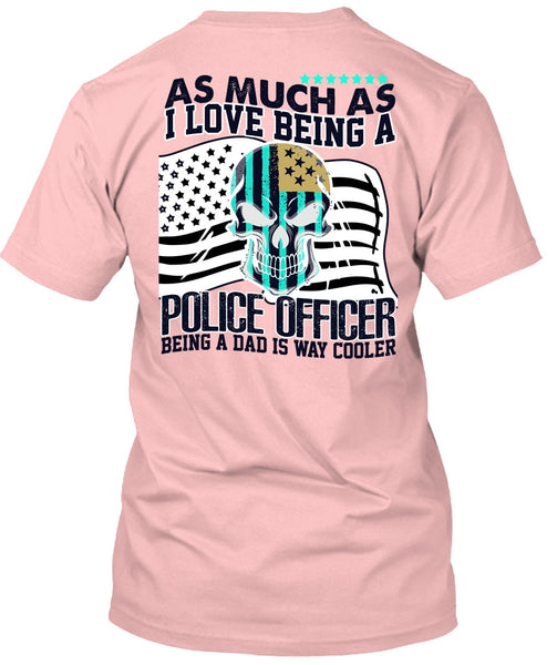 I Love Being A Police Officer T Shirt, I Love Police T Shirt