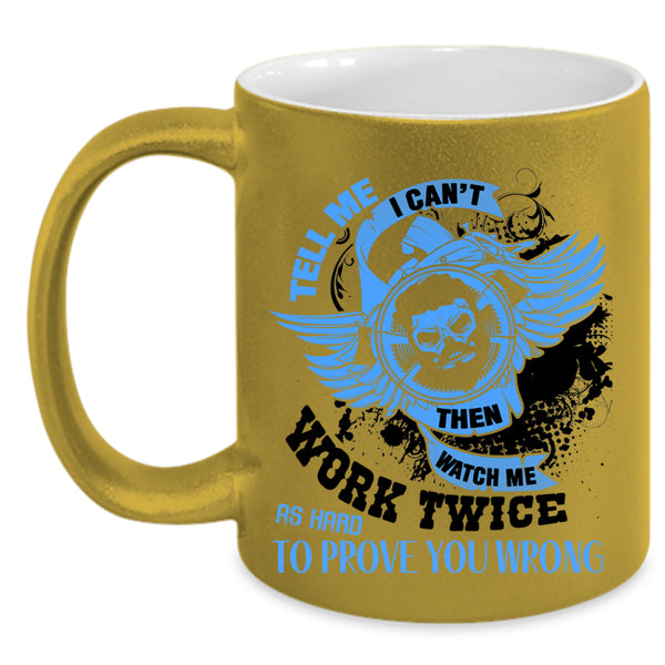 Cool Coffee Mug, Tell Me I Can't Then Watch Me Work Twice Accent Mug