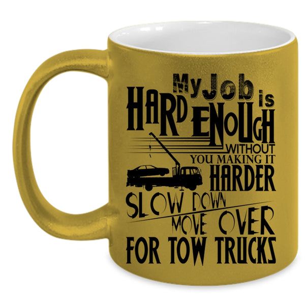 Move Over For Tow Trucks Coffee Mug, My Job Is Hard Accent Mug
