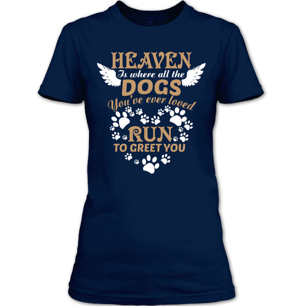 Heaven Is Where All The Dogs T Shirt, Run To Greet You T Shirt