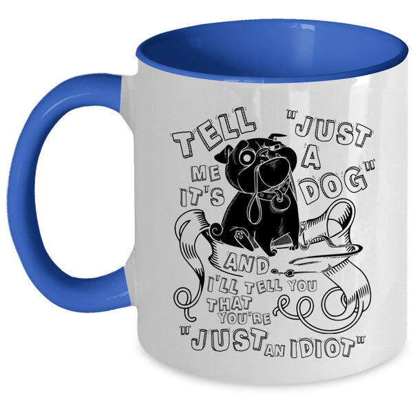 Cool Dog Lovers Coffee Mug, Tell Me It's Just A Dog Accent Mug
