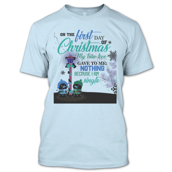 On The First Day Of Christmas T Shirt, I Am A Single T Shirt