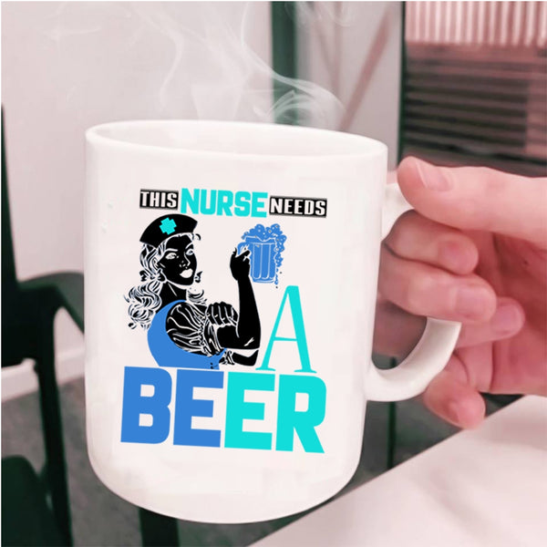 Cool Gift For Nurses Coffee Mug, This Nurse Needs A Beer Cup