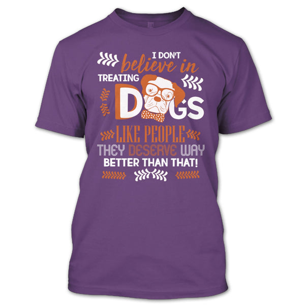 I Don't Believe In Treating Dogs T Shirt, Coolest Dog Ever T Shirt