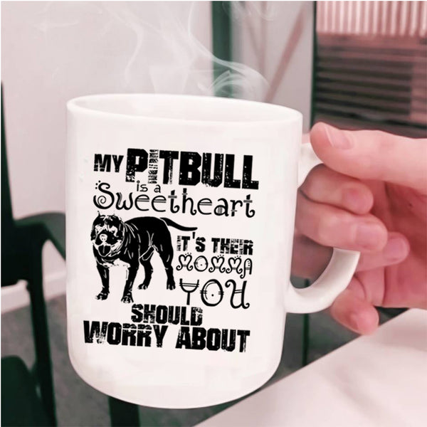 It's Their Momma Coffee Mug, My Pitbull Is A Sweetheart Cup