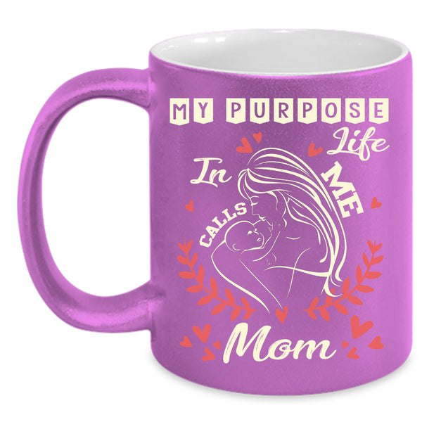 My Purpose In Life Calls Me Mom Coffee Mug, Cute Mom Coffee Cup