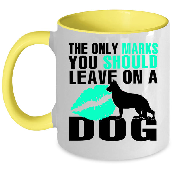 Cute Coffee Mug, The Only Marks You Should Leave On A Dog Accent Mug