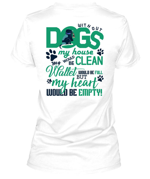 With Out Dogs My House T Shirt, I Love My Dog T Shirt