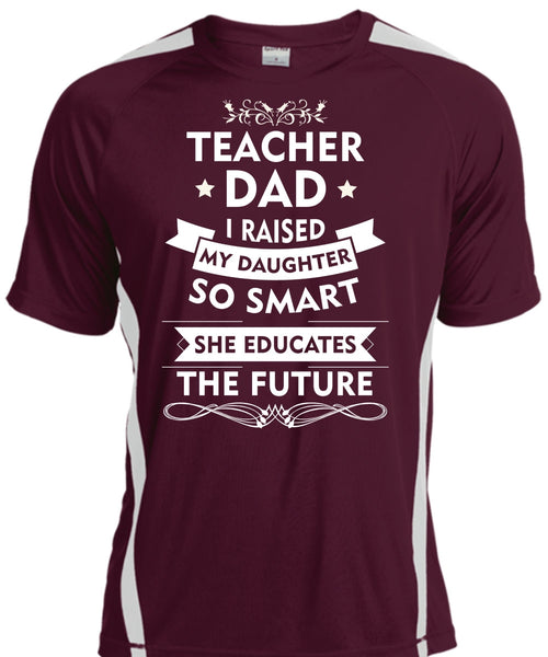 Teacher Dad I Raised My Daughter So Smart T Shirt, She Educates The Future T Shirt