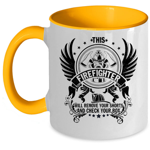 Cool Fireman Coffee Mug, This Firefighter Will Remove Your Shorts Accent Mug