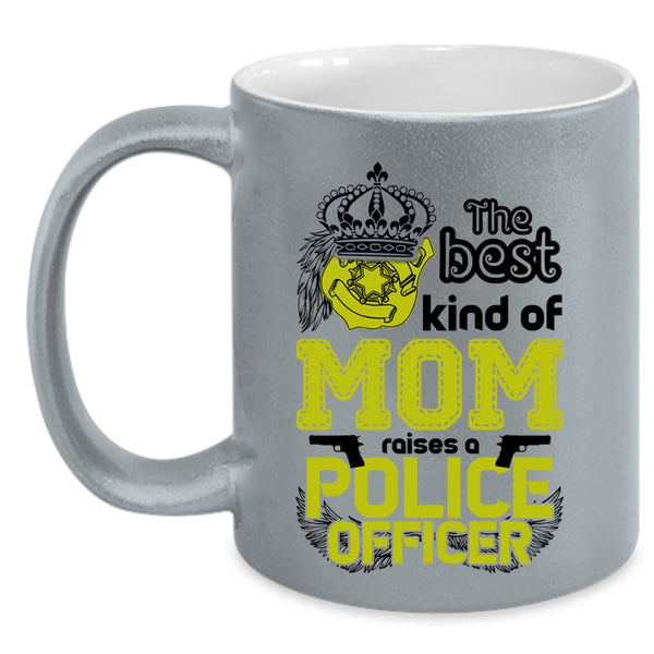 Cute Mom Coffee Mug, The Best Kind Of Mom Raises A Police Officer Accent Mug