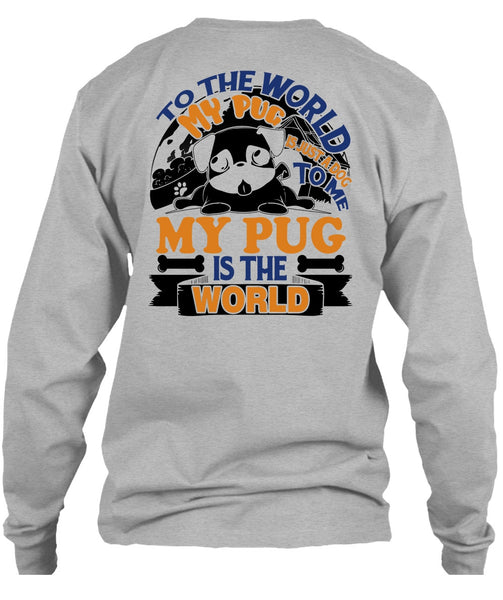 To The World My Pug Is Just A Dog To Me T Shirt, I Like Pug T Shirt