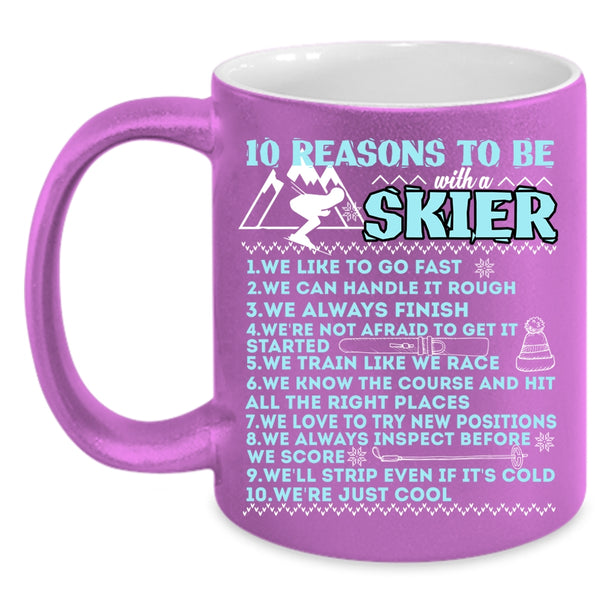10 Reasons To Be With A Skier Coffee Mug, I Love Skier Coffee Cup