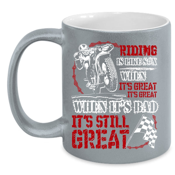 Riding When It's Great It's Great Coffee Mug, When It's Bad It's Still Great Coffee Cup