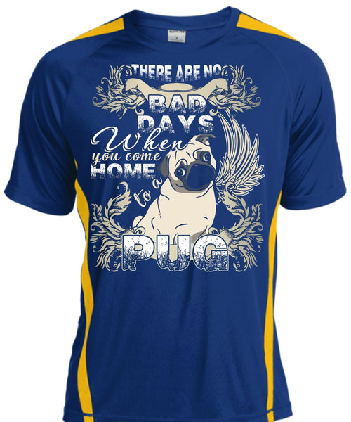 You Come Home To A Pug T Shirt, There Are No Bad Days T Shirt, Cool Shirt