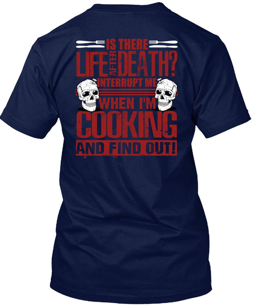 I'm Cooking T Shirt, Is There Life After Death T Shirt